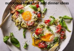 nutritious breakfast and dinner ideas